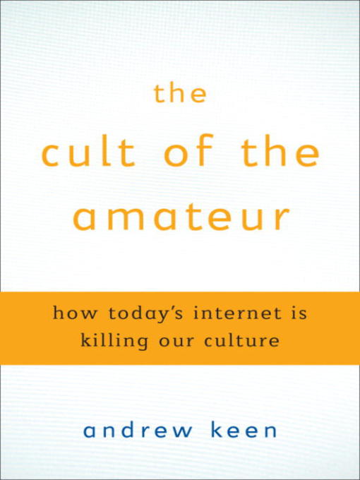 Title details for The Cult of the Amateur by Andrew Keen - Available